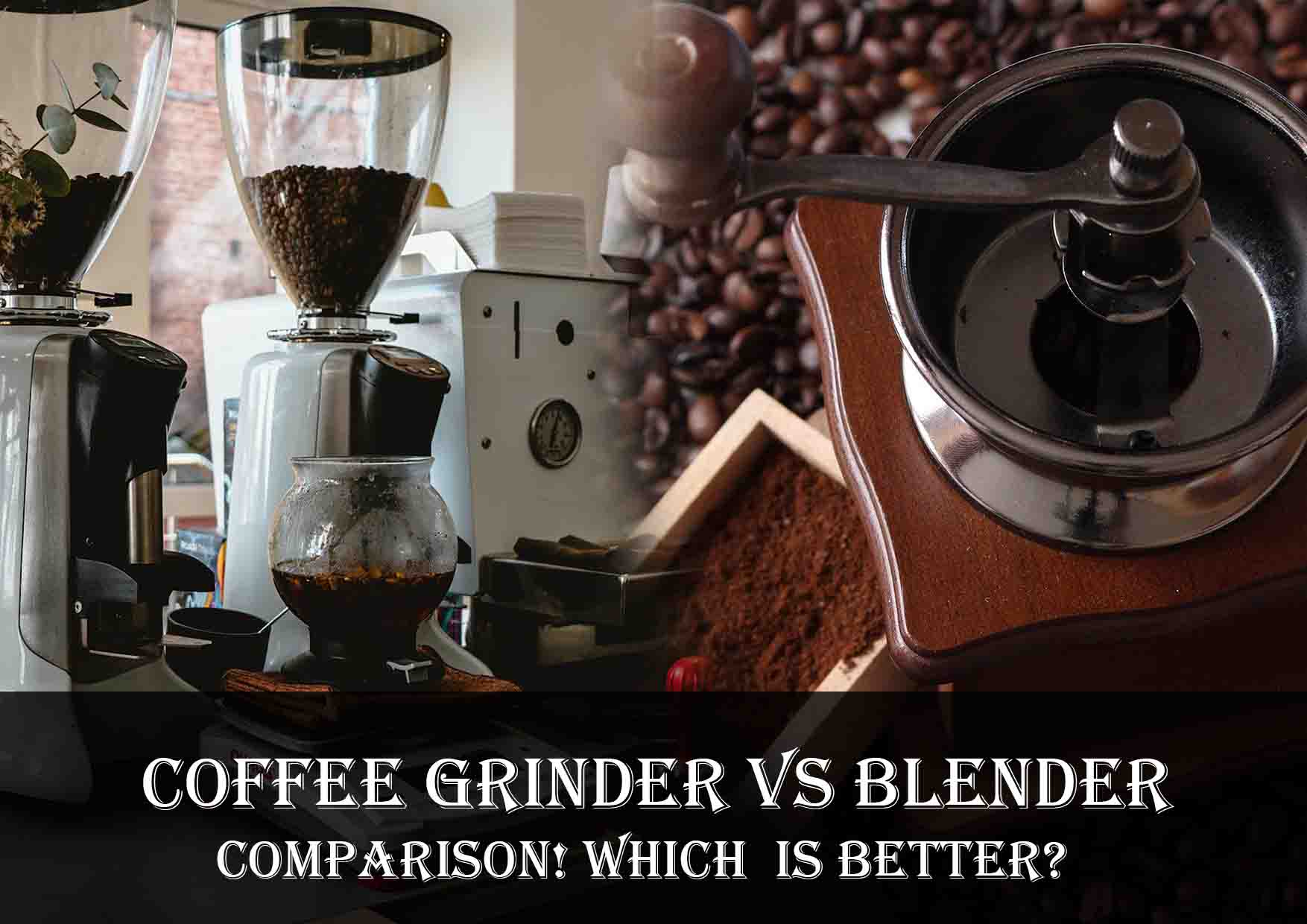 Coffee Grinder vs Blender